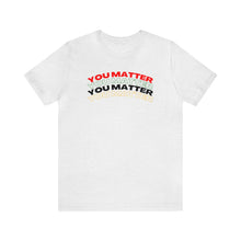 Load image into Gallery viewer, You Matter!
