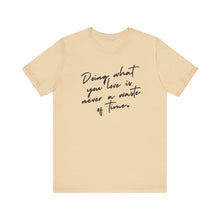 Load image into Gallery viewer, Doing What You Love Is Never a Waste of Time