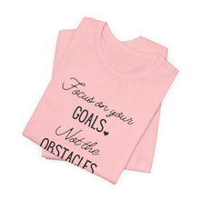 Load image into Gallery viewer, Focus on your Goals. Not the Obstacles