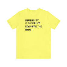 Load image into Gallery viewer, Diversity is the Fruit. Equity is the Root