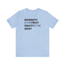Load image into Gallery viewer, Diversity is the Fruit. Equity is the Root