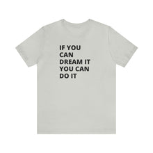 Load image into Gallery viewer, If You Can Dream It You Can Do It