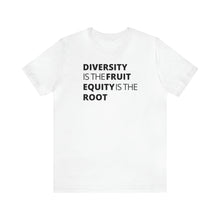 Load image into Gallery viewer, Diversity is the Fruit. Equity is the Root