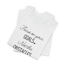 Load image into Gallery viewer, Focus on your Goals. Not the Obstacles