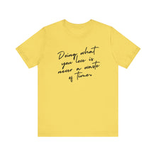 Load image into Gallery viewer, Doing What You Love Is Never a Waste of Time