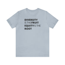 Load image into Gallery viewer, Diversity is the Fruit. Equity is the Root