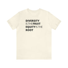 Load image into Gallery viewer, Diversity is the Fruit. Equity is the Root