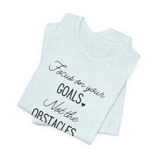 Load image into Gallery viewer, Focus on your Goals. Not the Obstacles