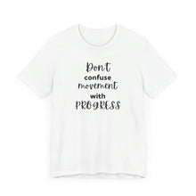 Load image into Gallery viewer, Don't Confuse Movement With Progress