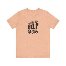 Load image into Gallery viewer, Asking For Help Is OK