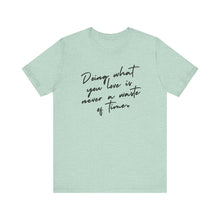 Load image into Gallery viewer, Doing What You Love Is Never a Waste of Time