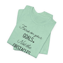Load image into Gallery viewer, Focus on your Goals. Not the Obstacles