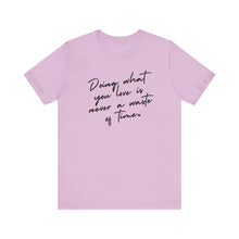 Load image into Gallery viewer, Doing What You Love Is Never a Waste of Time