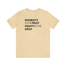 Load image into Gallery viewer, Diversity is the Fruit. Equity is the Root