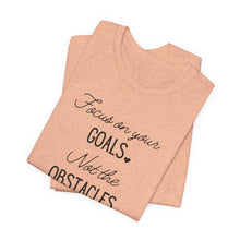 Load image into Gallery viewer, Focus on your Goals. Not the Obstacles