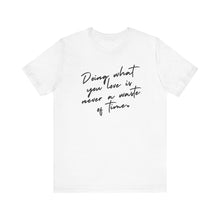 Load image into Gallery viewer, Doing What You Love Is Never a Waste of Time