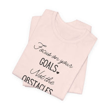 Load image into Gallery viewer, Focus on your Goals. Not the Obstacles