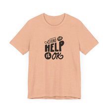 Load image into Gallery viewer, Asking For Help Is OK