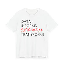 Load image into Gallery viewer, Data Informs... Relationships Transform!