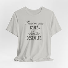 Load image into Gallery viewer, Focus on your Goals. Not the Obstacles