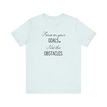 Load image into Gallery viewer, Focus on your Goals. Not the Obstacles