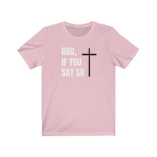 Load image into Gallery viewer, God, If You Say So...