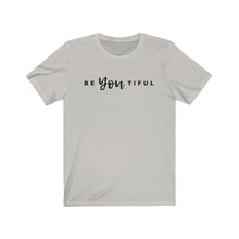 Load image into Gallery viewer, BE Y O U TIFUL