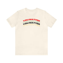 Load image into Gallery viewer, You Matter!
