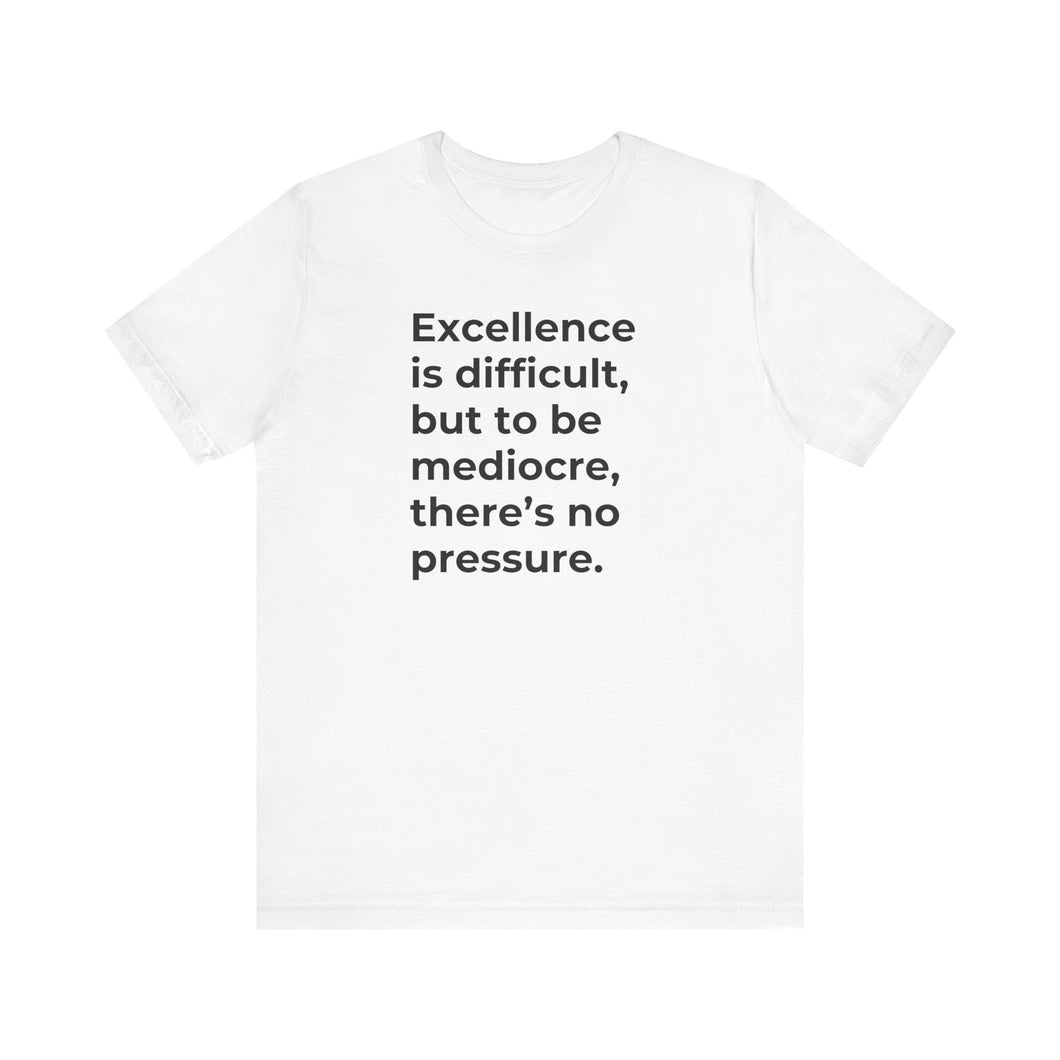 Excellence is Difficult...