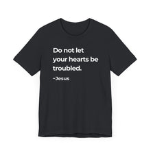Load image into Gallery viewer, Do Not Let Your Hearts Be Troubled
