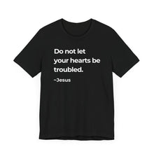 Load image into Gallery viewer, Do Not Let Your Hearts Be Troubled
