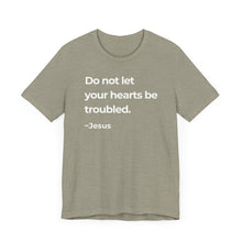 Load image into Gallery viewer, Do Not Let Your Hearts Be Troubled

