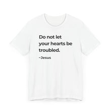 Load image into Gallery viewer, Do Not Let Your Hearts Be Troubled
