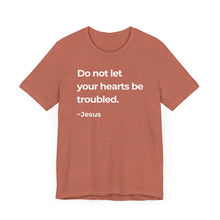 Load image into Gallery viewer, Do Not Let Your Hearts Be Troubled

