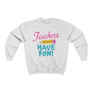 Teacher Just Wanna Have Fun Sweatshirt